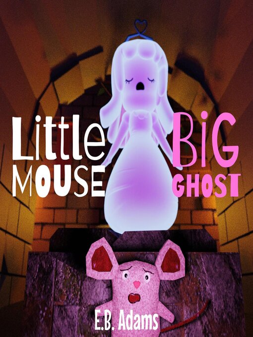 Title details for Little Mouse, Big Ghost by E. B. Adams - Available